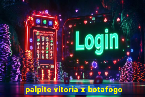 palpite vitoria x botafogo